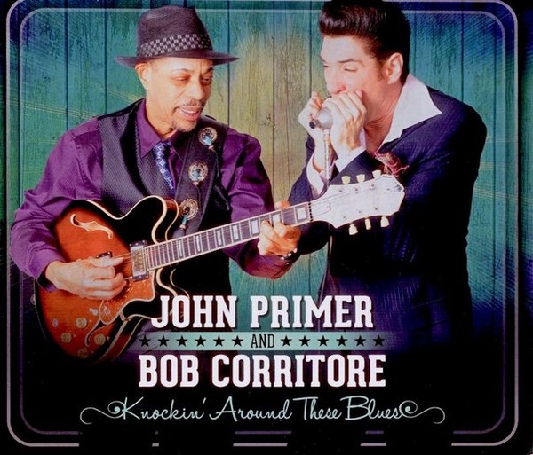 John Primer & Bob Corritore – Knockin’ Around These Blues - 2013