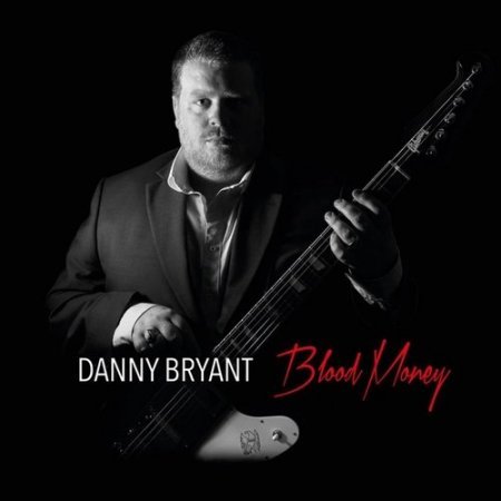 DANNY BRYANT - BLOOD MONEY (2016)+ DANNY BRYANT - TEMPERATURE RISING 2014